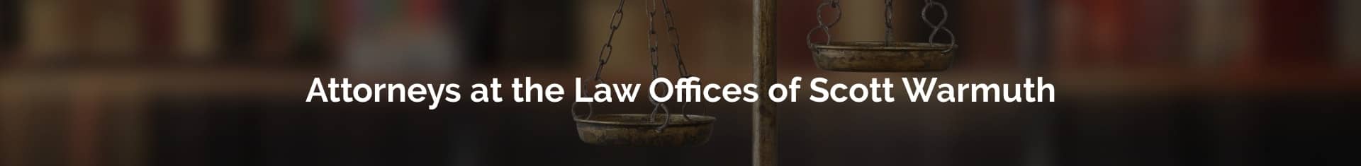Attorneys at the Law Offices of Scott Warmuth